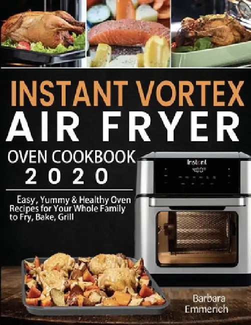 Instant Vortex Air Fryer Oven Cookbook 2020 by Barbara Emmerich