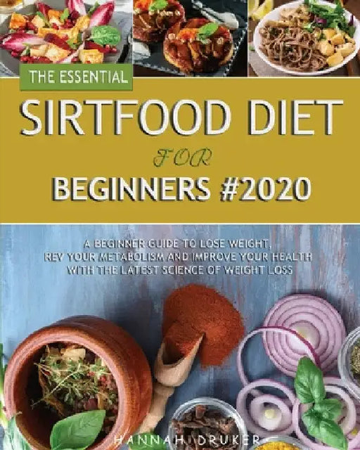 The Essential Sirtfood Diet for Beginners #2020 by Hannah Druker
