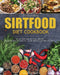 The Everything Sirtfood Diet Cookbook: Quick, Easy and Delicious Recipes for Optimum Gut Health, Losing Weight, and Feeling Great by Dave Sisson
