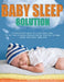 The Baby Sleep Solution: A Step-by-Step Program for a Good Night's Sleep. Tips and Tricks to Improve Sleep and Help the Child Grow Up Happy. Healthy S by Lawler