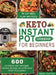 Keto Instant Pot Cookbook for Beginners: 600 Ketogenic Diet Pressure Cooker Recipes for Nutritious, Ready-to-Go Meals (28 Days Meal Plan Included) by Mandy Clayton