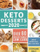 Keto Desserts 2020: Over 80 Delectable Low-Carb, High-Fat Desserts to Eat Well & Feel Great by Stephanie Kelly