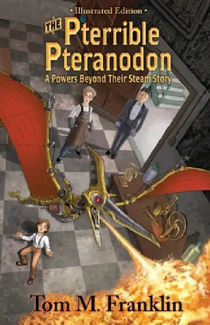 The Pterrible Pteranodon: A Powers Beyond Their Steam Illustrated Edition: The Illustrated Paperback Edition: The Illustrated Edition by Thomas M. Franklin