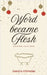 Word Became Flesh by Stephens, Dakota