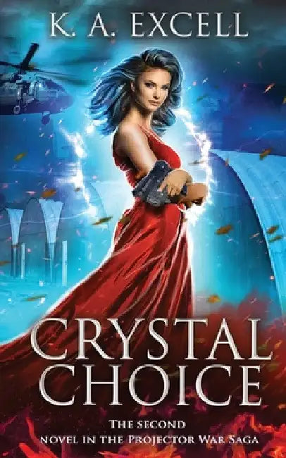 Crystal Choice: The Second Novel in the Projector War Saga by K. A. Excell