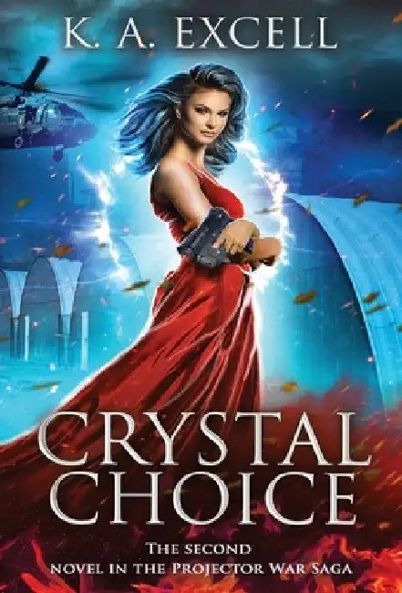 Crystal Choice: The Second Novel in the Projector War Saga by K. A. Excell