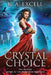 Crystal Choice: The Second Novel in the Projector War Saga by K. A. Excell