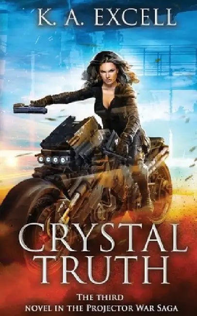 Crystal Truth: the Third Novel in the Projector War Saga by K. A. Excell