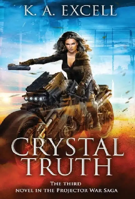 Crystal Truth: the Third Novel in the Projector War Saga by K. A. Excell