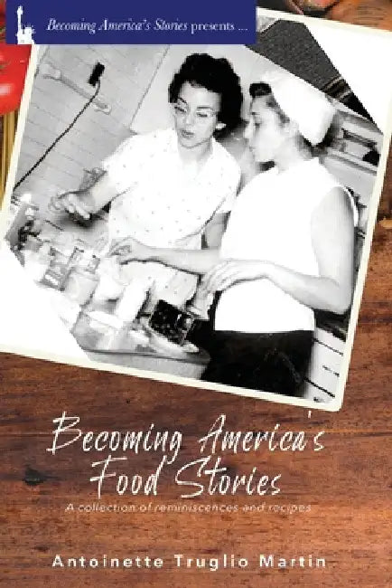 Becoming America's Food Stories by Antoinette Truglio Martin