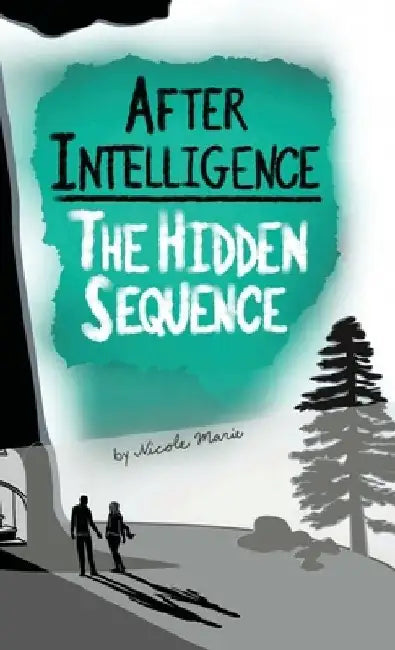 After Intelligence: The Hidden Sequence by Nicole Marie