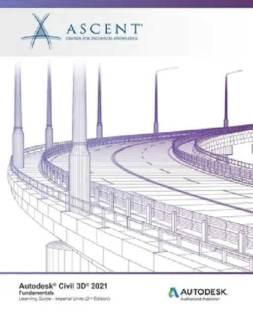 Autodesk Civil 3D 2021: Fundamentals (Imperial Units): Autodesk Authorized Publisher by Ascent - Center for Technical Knowledge