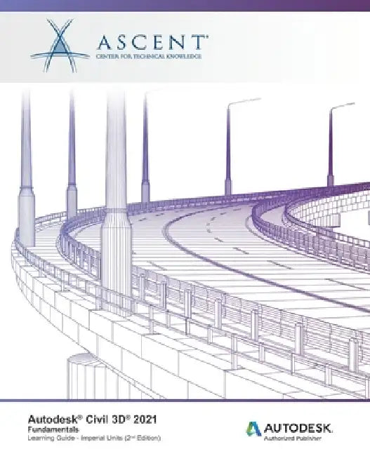 Autodesk Civil 3D 2021: Fundamentals (Imperial Units): Autodesk Authorized Publisher by Ascent - Center for Technical Knowledge