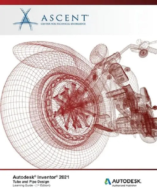 Autodesk Inventor 2021: Tube and Pipe Design: Autodesk Authorized Publisher by Ascent - Center for Technical Knowledge