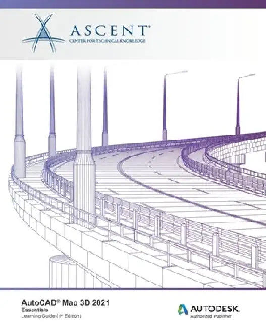AutoCAD Map 3D 2021: Essentials: Autodesk Authorized Publisher by Ascent - Center for Technical Knowledge