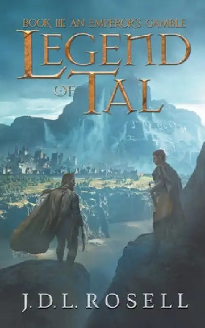 Legend of Tal: An Emperor's Gamble (Book 3 of the Complete Epic Fantasy Series) by J. D. L. Rosell