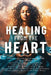 Healing from the Heart: A Powerful Collection of Inspirational Life Stories by Kai, Naleighna
