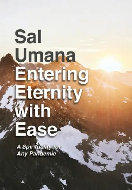 Entering Eternity with Ease: A Spirituality for Any Pandemic by Sal Umana