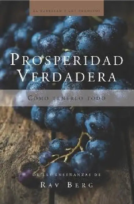 Prosperidad Verdadera: Cómo tenerlo todo by From The Teachings of Rav Berg
