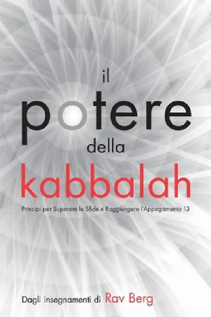 Il potere della kabbalah: 13 Principi per Superare le Sfide e Raggiungere l'Appagamento by From The Teachings of Rav Berg