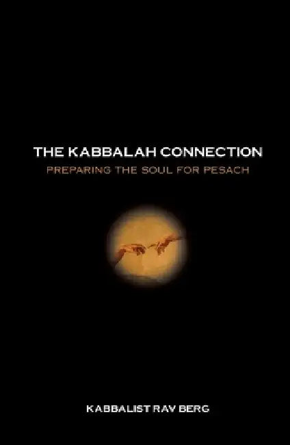 The Kabbalah Connection: Preparing the Soul for Pesach by Rav Berg