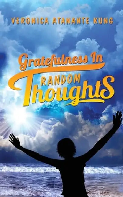 Gratefulness in Random Thoughts by Veronica Atanante Kung