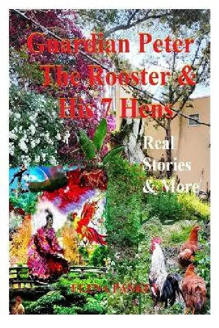 Guardian Peter The Rooster & His 7 Hens. Real Stories & More: Real Stories & More by Elena G. Pankey