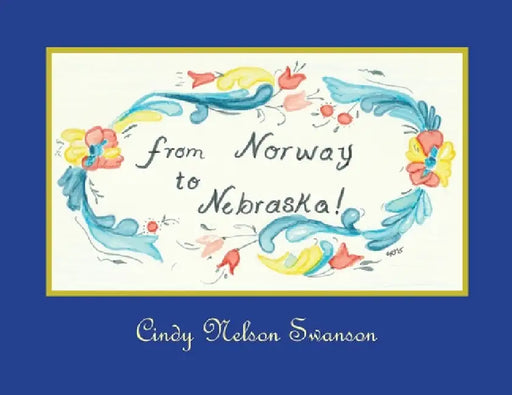 From Norway to Nebraska by Cindy Nelson Swanson, Cindy Swanson