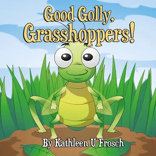Good Golly, Grasshoppers! by Kathleen U. Frosch