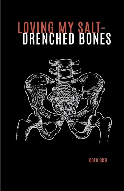 loving my salt-drenched bones by Karo Ska