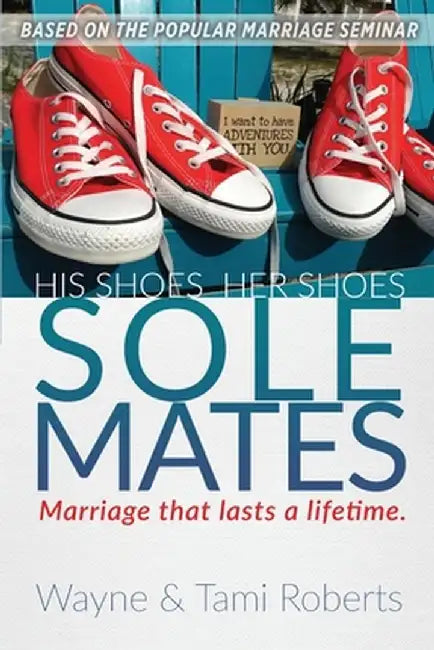 Sole Mates: Marriage that Last a Lifetime by Wayne Roberts