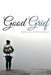 Good Grief: Keeping God Your Focus In Trials by Heather Jones