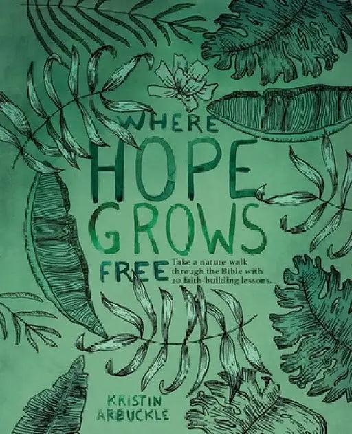 Where Hope Grows Free by Arbuckle, Kristin