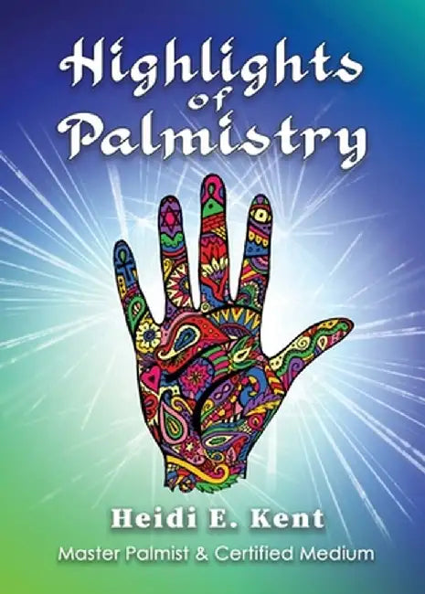 Highlights of Palmistry by Heidi Kent