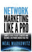 Network Marketing Like a Pro: Simple Steps to Get Started and Become a Network Marketing Pro by Neal Markowitz
