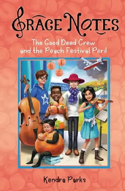 The Good Deed Crew and the Peach Festival Peril by Kendra Parks