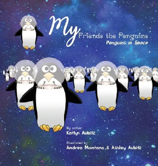 My Friends the Penguins - Penguins in Space by Katlyn Aubitz