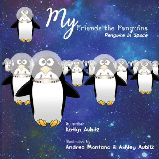 My Friends the Penguins - Penguins in Space by Katlyn Aubitz