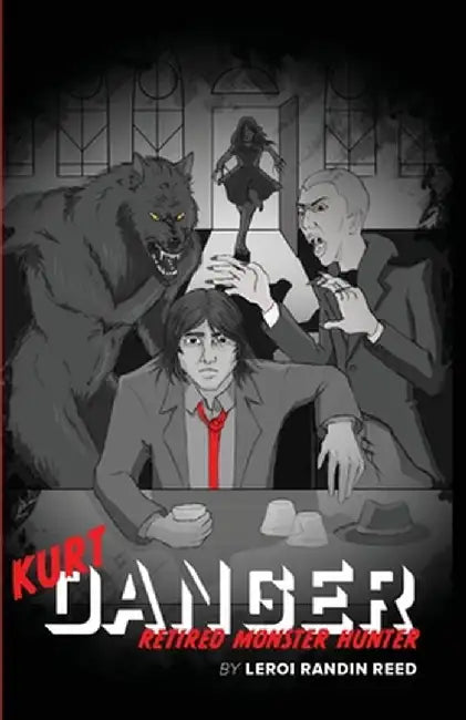 Kurt Danger: Retired Monster Hunter by LeRoi R. Reed