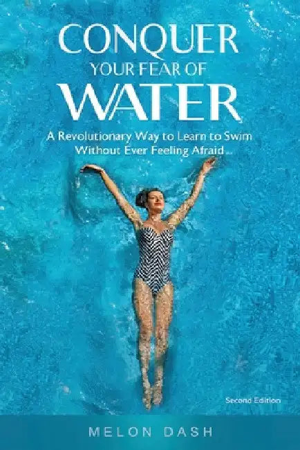 Conquer Your Fear of Water: A Revolutionary Way to Learn to Swim Without Ever Feeling Afraid Color Version by Melon Dash