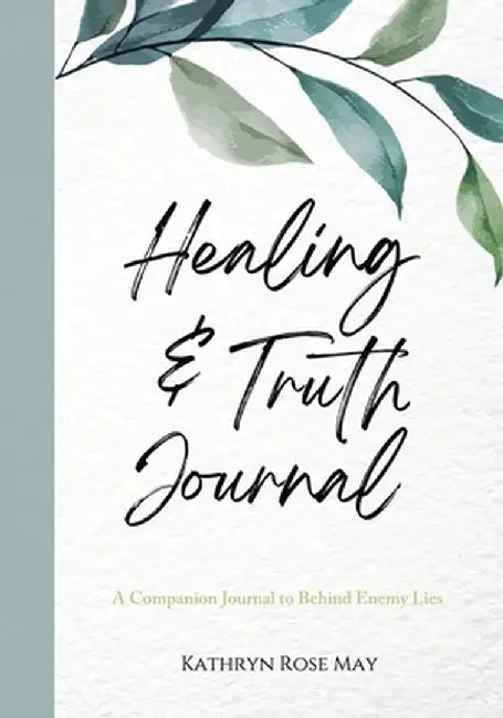 Healing and Truth Journal: A Companion Journal to Behind Enemy Lies by Kathryn Rose May