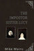 The Impostor Sister Lucy: The True Story of Our Lady of Fatima; a Must-Read Book for Catholics by Mike Mains