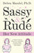 Sassy and Rude by Debra Mandel