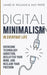 Digital Minimalism in Everyday Life: Overcome Technology Addiction, Declutter Your Mind, and Reclaim Your Freedom (Mindfulness and Minimalism) by James W. Williams