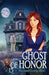 Ghost of Honor: A Cozy Mystery with a Ghostly Twist by Regina Welling