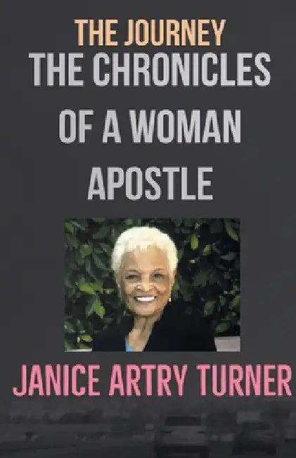 The Journey: The Chronicles of a Woman Apostle by Janice Artry-Turner