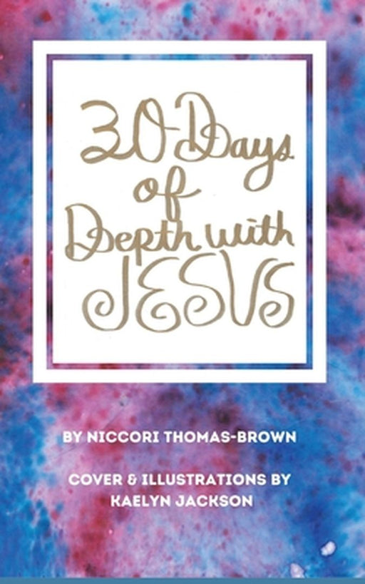 30 Days of Depth with Jesus by Niccori Thomas-Brown