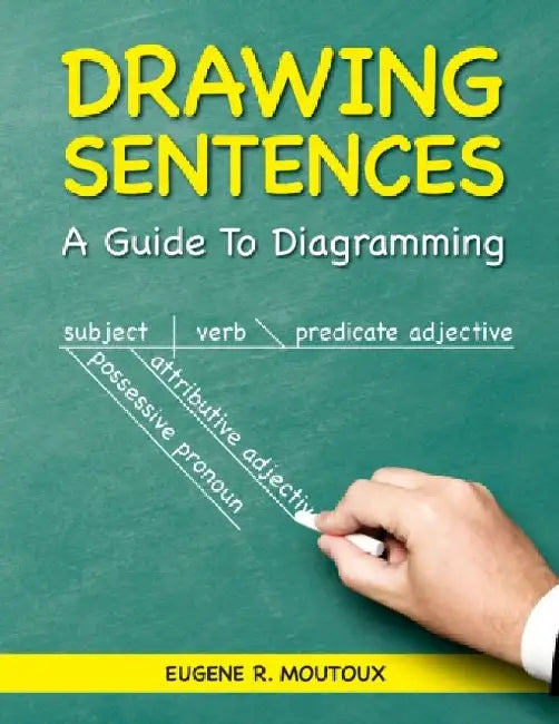 Drawing Sentences: A Guide to Diagramming by Eugene Moutoux