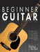 Beginner Guitar: The All-in-One Guide by Christian J. Triola
