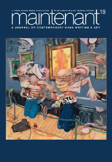 Maintenant 19: A Journal of Contemporary Dada Writing and Art by Carlaftes, Peter